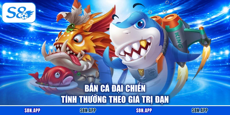 Bắn Cá Đại Chiến tính thưởng theo giá trị đạn