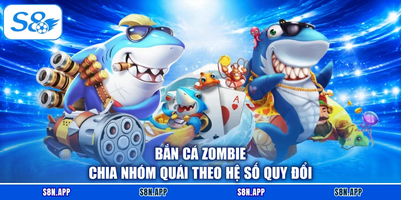 Bắn cá Zombie chia nhóm quái theo hệ số quy đổi
