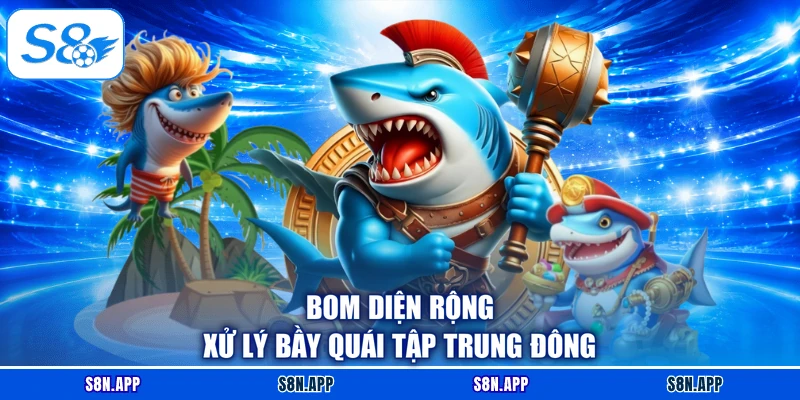 Bom diện rộng xử lý bầy quái tập trung đông