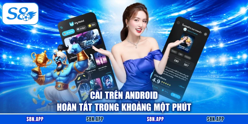 Cài trên Android hoàn tất trong khoảng một phút