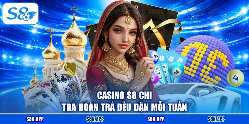 Casino S8 chi trả hoàn trả đều đặn mỗi tuần