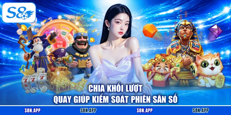 Chia khối lượt quay giúp kiểm soát phiên săn số