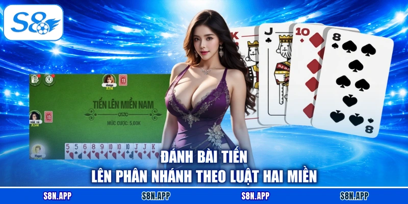 Đánh bài tiến lên phân nhánh theo luật hai miền