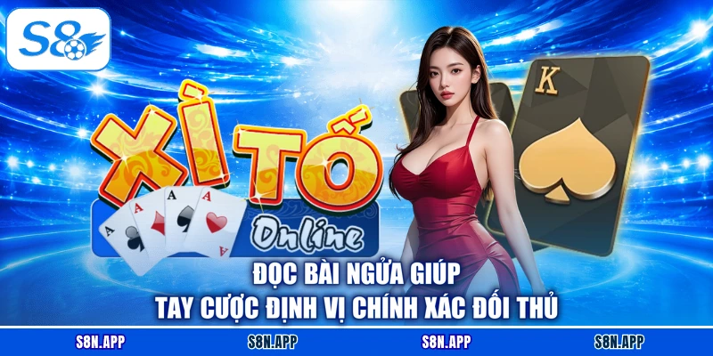 Đọc bài ngửa giúp tay cược định vị chính xác đối thủ