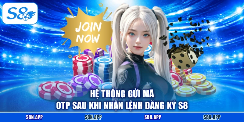 Hệ thống gửi mã OTP sau khi nhận lệnh đăng ký S8