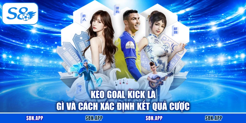 Kèo goal kick là gì và cách xác định kết quả cược