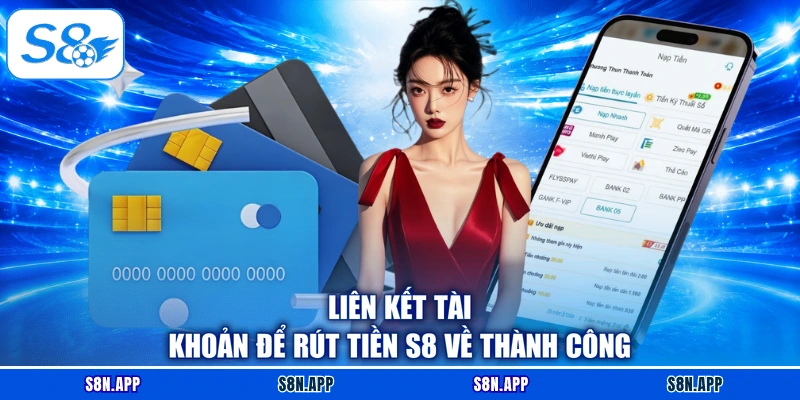 Liên kết tài khoản để rút tiền S8 về thành công