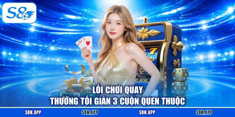 Lối chơi quay thưởng tối giản 3 cuộn quen thuộc