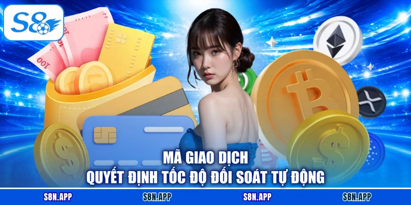 Mã giao dịch quyết định tốc độ đối soát tự động