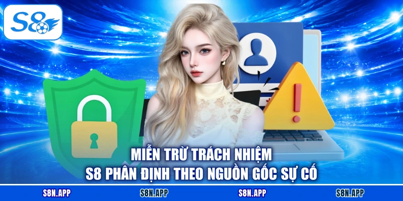 Miễn trừ trách nhiệm S8 phân định theo nguồn gốc sự cố