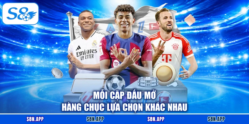 Mỗi cặp đấu mở hàng chục lựa chọn khác nhau