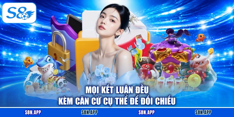 Mọi kết luận đều kèm căn cứ cụ thể để đối chiếu