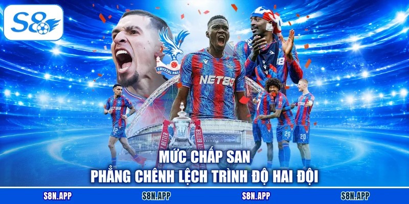 Mức chấp san phẳng chênh lệch trình độ hai đội