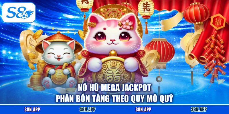 Nổ Hũ Mega Jackpot phân bốn tầng theo quy mô quỹ