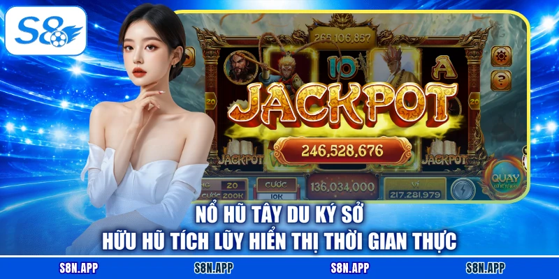 Nổ Hũ Tây Du Ký sở hữu hũ tích lũy hiển thị thời gian thực