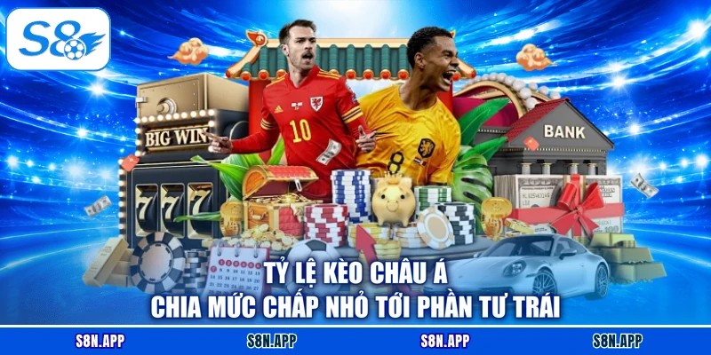 Tỷ lệ kèo châu Á chia mức chấp nhỏ tới phần tư trái